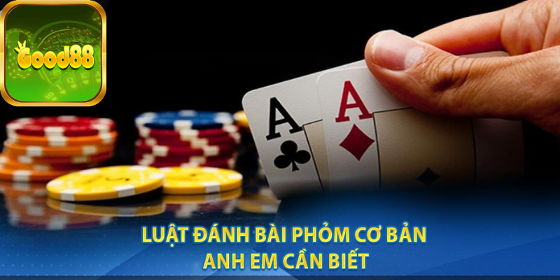 Luật đánh bài Phỏm Good88